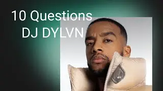 XITE | 10 Questions - DJ DYLVN
