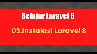 Belajar Laravel 8 | 03.Instalasi Laravel 8
