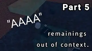 Remainings Out of Context Part 5