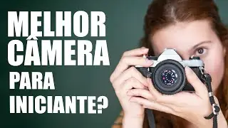 Melhor câmera para iniciantes?