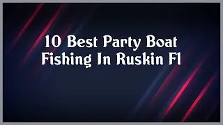 Top 10 Party Boat Fishing In Ruskin Fl