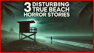 3 Disturbing TRUE Beach Horror Stories