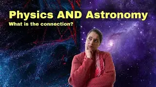 Exploring the MIND-BLOWING Connection Between Astronomy and Physics