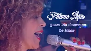 Fátima Leão💘Quase Me Chamou de Amor
