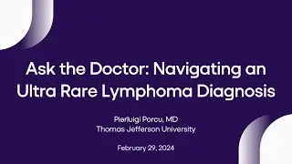 Ask the Doctor: Navigating an Ultra Rare Lymphoma Diagnosis