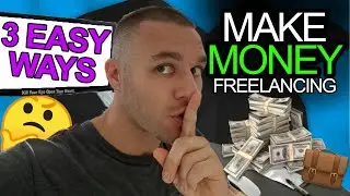 Make Money Freelancing - 3 EASY Ways