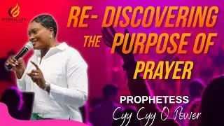 RE-DISCOVERING THE PURPOSE OF PRAYER - PROPHETESS CYY CYY O POWER
