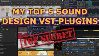 My Top 5 VST's For Sound Design