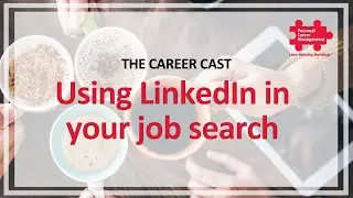The Career Cast - Episode Five - How to use LinkedIn effectively in your job search.