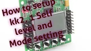 How to Setup kk 2.1  Self level and Mode setting