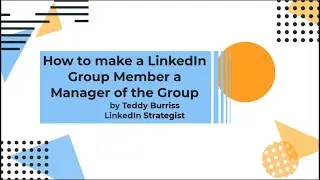Making a LinkedIn Group Member a LinkedIn Group Manager