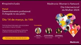 Painel - Desenvolvimento profissional: A chegada no seu pódio | Dia Internacional da Mulher