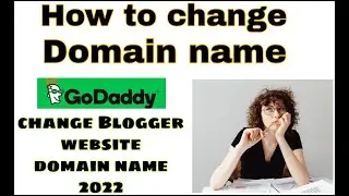 Change your blogger Domain name. GoDaddy. How to change website Domain name in 2022.