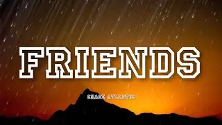 Friends - Chase Atlantic | Lyrics