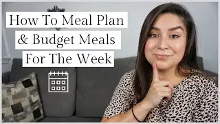 How To Meal Plan & Budget Meals For The Week