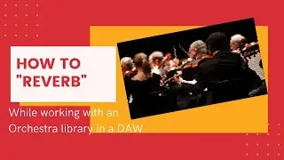 How to use Reverb when composing in a DAW