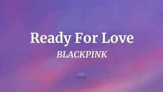 Ready For Love - BLACKPINK (Romanized Lyrics) | NML Piece