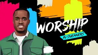 Worship In Sneakers II Edition