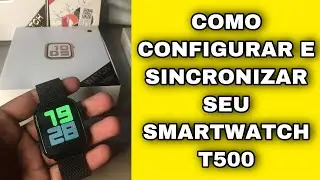 Como Configurar e Sincronizar SmartWatch T500