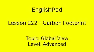 EnglishPod 222 - Carbon Footprint