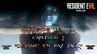 Noche de Terror en Resident Evil 7 Biohazard  - Capitulo 2 - Dejame en Paz Jack