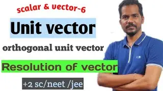 Unit vector, resolution of vector,orthogonal unit vector by sangram sir