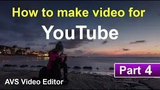 How to make video for youtube using AVS video editor Part 4 | AVS Tutorials