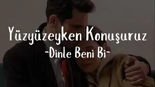 Yüzyüzeyken Konuşuruz- Dinle Beni Bi (Sözleri)