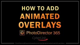 How to Add Animated Image Overlays in PhotoDirector 365
