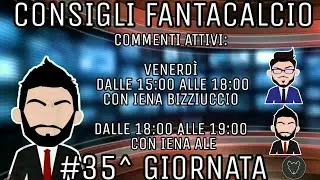 CONSIGLI FANTACALCIO 35^ GIORNATA | Malati di #Fantacalcio