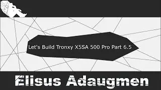 Let's Build Tronxy X5SA 500 Pro Part 6.5