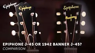 Compared: Epiphone Inspired By Gibson Custom 1942 Banner J-45 OR Epiphone J-45?