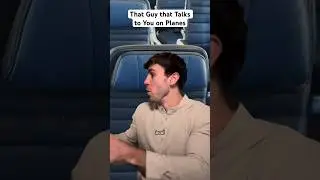 That Guy that Talks to You on Planes 