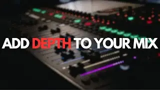 How to Create Depth in your Mix: Make Immersive Music using these Simple Tricks