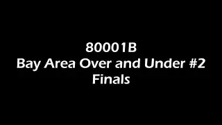 Bay Area Over Under #2 Finals 1-1 | 80001B 315D vs 1698Y 5327S