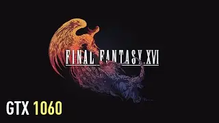 Final Fantasy XVI 16 - GTX 1060 | Performance test