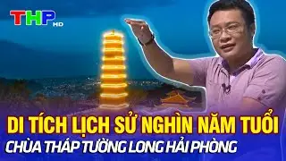 Di tích lịch sử nghìn năm tuổi - Chùa tháp Tường Long Hải Phòng | Lòng vòng Hải Phòng