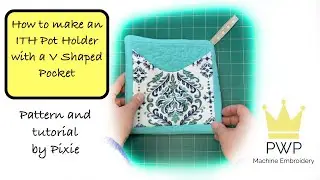 How to make a Machine Embroidery Pot Holder with V Shaped Pocket - By Pixie Willow Patterns