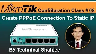 How To Create PPPoE Connection To Static IP | Add In Mikrotik Routerboard | Class # 09