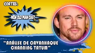 Análise de Barba: Channing Tatum | Cortes New Old Man Cast