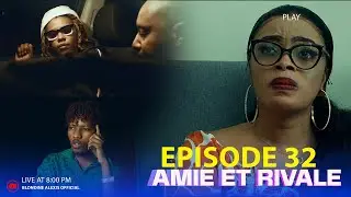 AMIE ET RIVALE   ( EPISODE 32 )