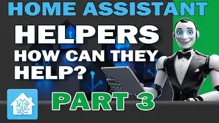 Home Assistant Helpers: The Secret to Smarter Automations! Part 3
