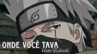 [Asmr Kakashi] Onde você Tava?💕