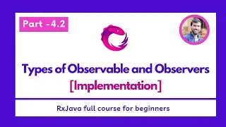 Part - 4.2 Types of Observable and Observers [Implementation]  - RxJava Full Course for beginners