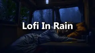 Relaxing Lofi In Rain ☔ Relaxing Lofi Hip Hop Beats To Relax/Study/Sleep 😴