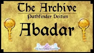 THE ARCHIVE - Pathfinder Deities: Abadar, Master of the First Vault