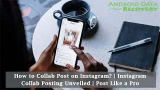 How to Collab Post on Instagram? | Instagram Collab Posting Unveiled | Android Data Recovery