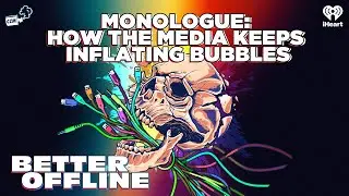 Monologue: How The Media Keeps Inflating Bubbles | Better Offline