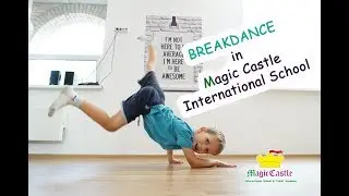 BREAK DANCE IN MAGIC CASTLE INTERNATIONAL SCHOOL | БРЕЙК-ДАНС В MAGIC CASTLE INTERNATIONAL SCHOOL