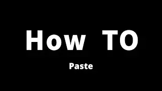 How To Paste